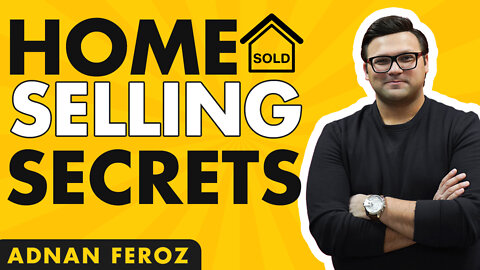 6 Best Kept Secrets to Selling Your House For The Highest Price | Adnan Feroz