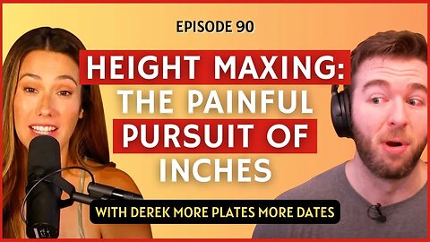 Height Maxing the Painful Pursuit of Inches | CWC #90 Derek More Plates More Dates
