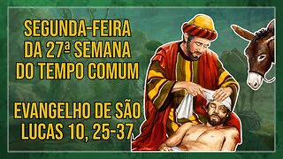 Comentários ao Evangelho da Segunda-feira da 27ª Semana do Tempo Comum Lc 10, 25-37