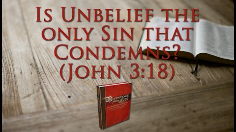 Is Unbelief the Only Sin that Condemns? (John 3:18)