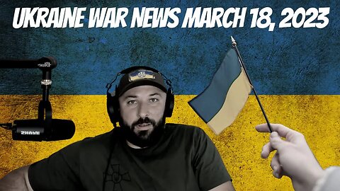 Ukraine War News March 18, 2023 - War in Ukraine