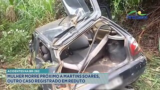 Acidentes na BR-262: Mulher Morre próximo a Martins Soares, outro Caso Registrado em Reduto.