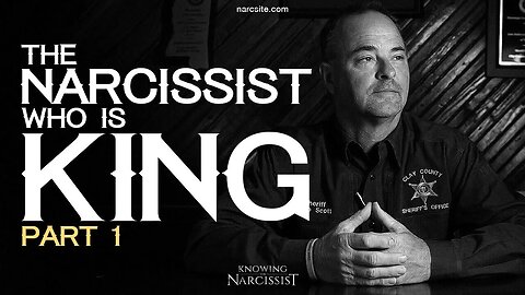 The Narcissist Who Is King : Part 1