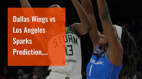 Dallas Wings vs Los Angeles Sparks Prediction, Picks, and Odds: L.A.'s Offense Sputters at Home