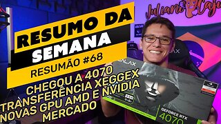 ⛏️🤟🏻 RESUMO DA SEMANA #68 | CHEGOU A 4070 | TRANSFERÊNCIA XEGGEX | NOVAS AMD E NVIDIA | MERCADO