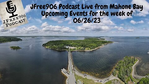 JFree906 Podcast Live in Mahone Bay, NS Canada and Upcoming events this week of June 26th!