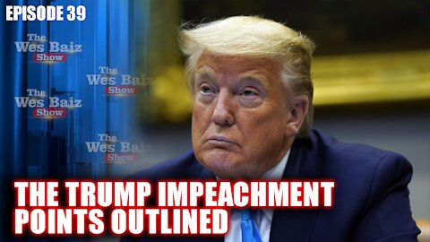Ep. 39 The Trump Impeachment Points Outlined