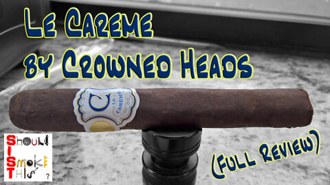 Le Careme by Crowned Heads (Full Review) - Should I Smoke This
