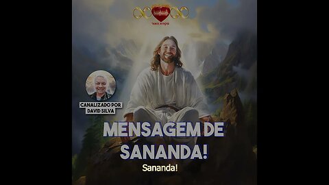 Mensagem de Sananda! - Canalizada pelo Canalizamor Davi Silva