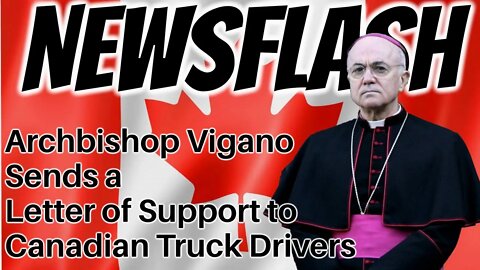 Archbishop Vigano ENDORSES CANADIAN TRUCK DRIVERS!