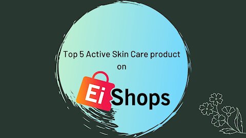 Top 5 Active Skin Care Product On Eishops😍😍