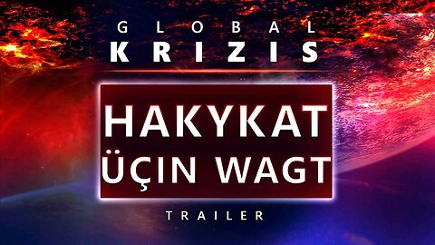 Global krizis. Hakykat üçin wagt | Resmi treýler