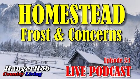 Homesteads, Dealing with Frost and Livestock Winter Concerns | RangerRob Podcast 53