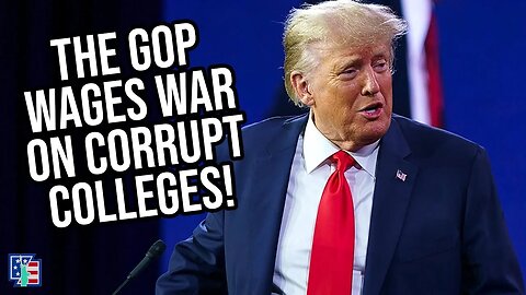 The Republican Party Wages War On Corrupt Colleges!