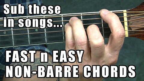 Fast n Easy Non-Barre Chords - play harder songs and sub these instead
