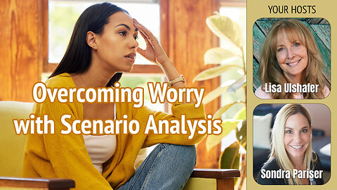 Overcoming Worry with Scenario Analysis | Ep. 15