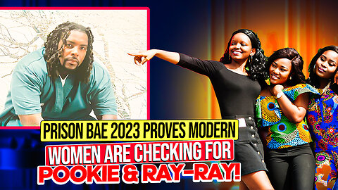 Prison Bae 2023 Proves Modern Women ARE Checking For POOKIE & RAY-RAY