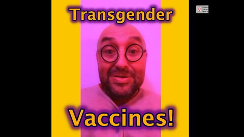 Transgender Vaccines! (Banned from uTube)