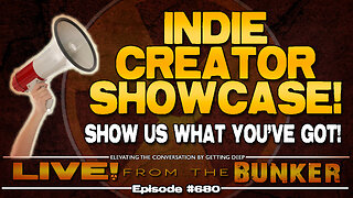 Live From The Bunker 680: Indie Creator Showcase!