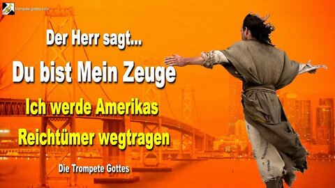 Ich werde Amerikas Reichtümer an einem Tag wegtragen & Du bist Mein Zeuge 🎺 Die Trompete Gottes