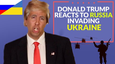 Donald Trump Reacts to Russia Invading Ukraine