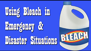 Using Bleach in Emergency & Disaster Situations ~ Emergency Preparedness