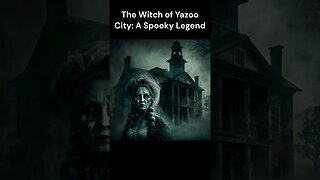 The Witch of Yazoo City A Spooky Legend urban legends shorts