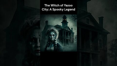 The Witch of Yazoo City A Spooky Legend urban legends shorts