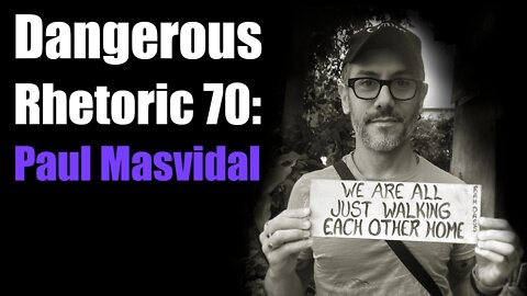 Dangerous Rhetoric 70: Paul Masvidal