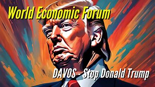 The World Economic Forum Prepares to Stop Trump from Undoing Everything