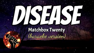 DISEASE - MATCHBOX TWENTY (karaoke version)