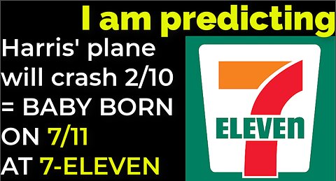 I am predicting: Harris' plane will crash on Feb 10 = BABY BORN ON 7/11 AT 7-ELEVEN PROPHECY