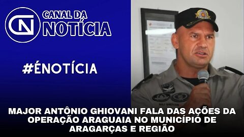 MAJOR ANTÔNIO GHIOVANI FALA DAS AÇÕES DA OPERAÇÃO ARAGUAIA NO MUNICÍPIO DE ARAGARÇAS E REGIÃO