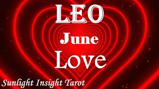 Leo *Expect Lots of Communication Coming In, They Want To Know You on a Romantic Level* June Love