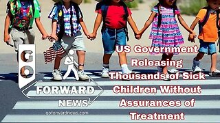 US Government Releasing Thousands of Sick Children Without Assurances of Treatment