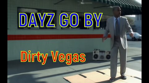 Dayz Go By - Dirty Vegas