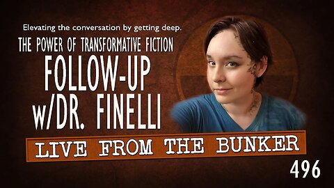 Live From the Bunker 496: Follow-Up with Dr. Finelli | The Power of Transformative Fiction