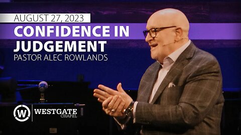 "Confidence in Judgement" | Pastor Alec Rowlands | 8/27/23