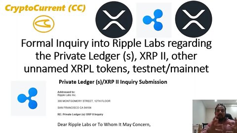 Formal Inquiry submitted to Ripple Labs regarding Private Ledgers, XRP II, other unnamed XRPL tokens