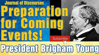 Preparation for Coming Events ~ Brigham Young ~ JOD