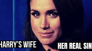Harry´s Wife :Her Real Sin ( Meghan Markle)