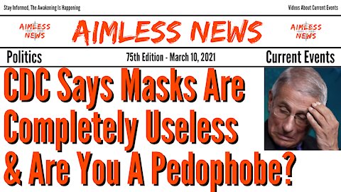 CDC Says Masks Are Completely Useless & Are You A Pedophobe?