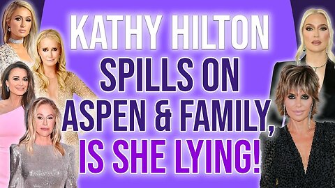 Kathy Hilton Spills on Aspen & Family is she LYING! #rhobh #bravotv