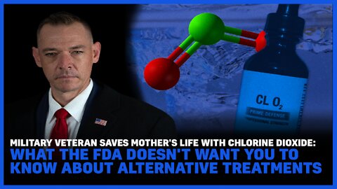 Veteran Saves Mother's Life With Chlorine Dioxide: The FDA Hides Alternative Treatments