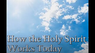 Another spirit (pt.2) - How the Holy Spirit Works Today