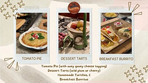 Tomato Pie, Dessert Tarts, Homemade Tortillas and Breakfast Burritos (#1127)