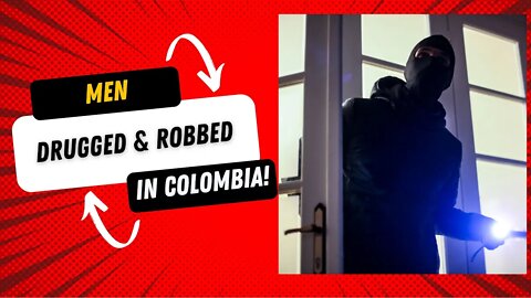 Drugged & Robbed in Colombia