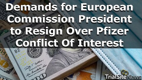 News | Demand For European Commission President To Resign Over Conflicts of Interest with Pfizer
