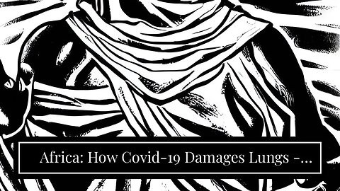 WARNING: How Covid-19 Damages Lungs - Virus Attacks Mitochondria, Continuing an Ancient Battle