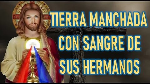 TIERRA MANCHADA CON SANGRE DE SUS HERMANOS - JESUCRISTO REY A VALERIA COPPONI